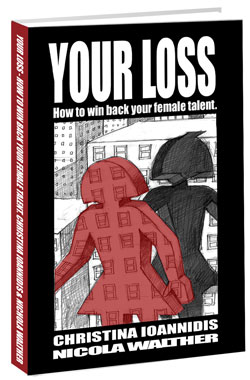 Your Loss - A Must Read For Employers of Women in Business.